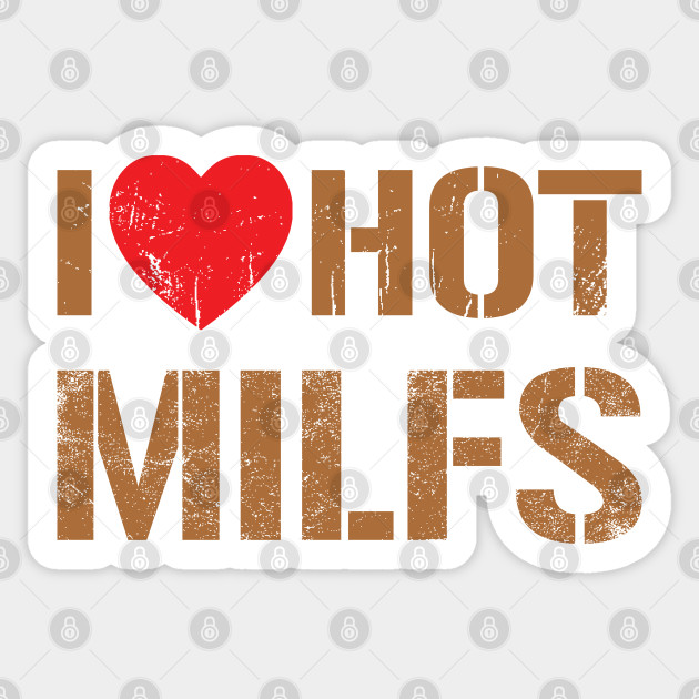 I Love Hot Milfs Vintage Dark Gold Text I Love Hot Milfs Sticker Teepublic